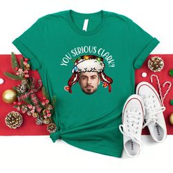 Custom Photo Christmas Shirt, You Serious Clark T-Shirt, Christmas Vacation Shirt, Funny Xmas Shirt, Personalized Holida