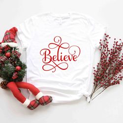 believe shirt, christmas t-shirt, christmas family shirt, christmas believe shirt, christmas gift, holiday gift, christm