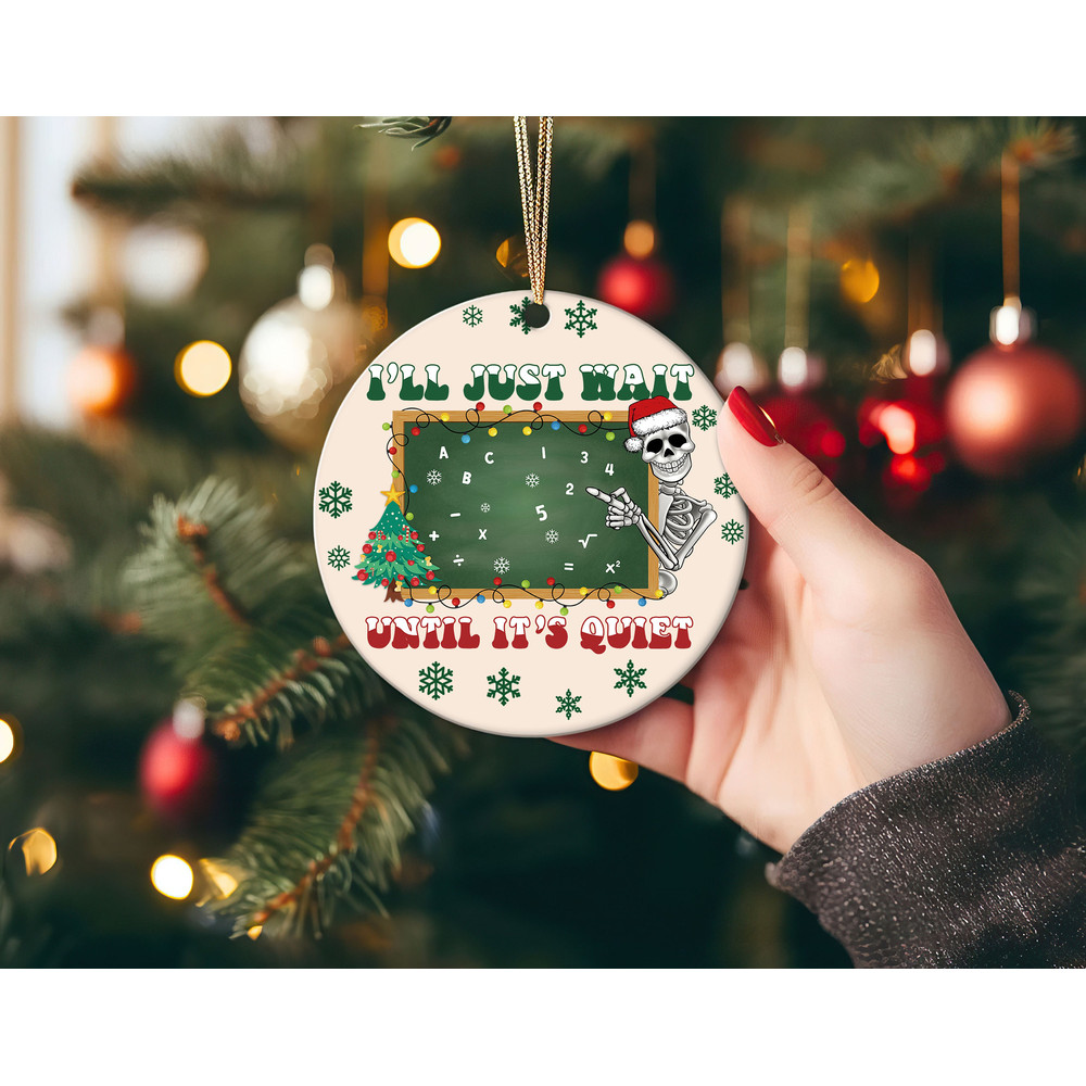 Skeleton Teacher Christmas Ornament, I'll Just Wait Until It Quiet Teacher Holiday Gift, Personalized Ornament Classroom Decor.jpg