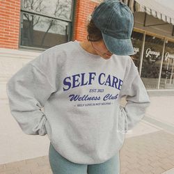 self care wellness club sweatshirt  self care sweatshirt  mental health sweatshirt  body positivity crewneck self love s