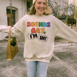 sounds gay i'm in sweatshirt gay sweatshirt lgbtq sweatshirt human rights sweatshirt pride sweatshirt equality swea