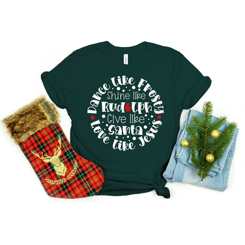 Dance Like Frosty Love Like Jesus Shine Like Rudolph Give Like Santa Shirt, Christmas Shirt, Funny Christmas Shirt, Christmas Gift.jpg