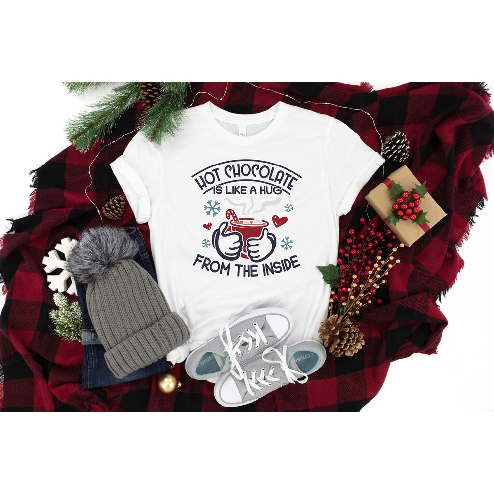 Hot Chocolate Is Like A Hug From The Inside Shirt, Christmas Shirt, Hot Chocolate Shirt, Merry Christmas Shirt, Christmas Gift.jpg