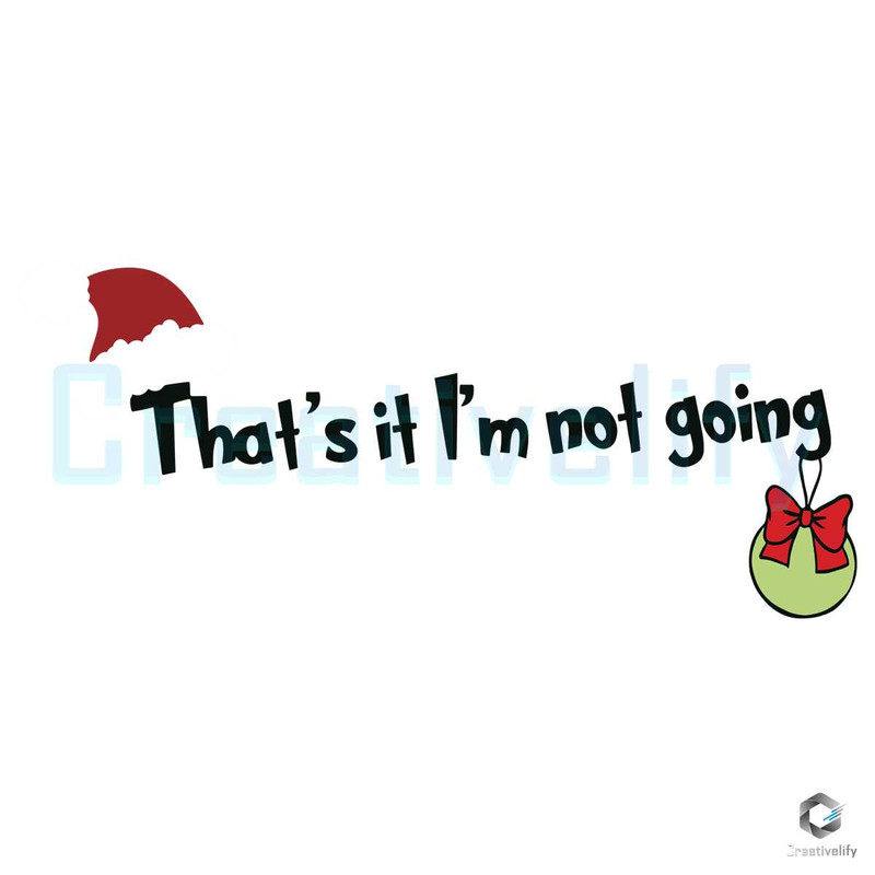 Merry Xmas Thats It Im Not Going SVG File Digital.jpg