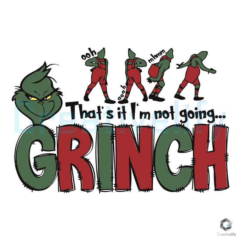 Thats It Im Not Going SVG Grinch Vibe File For Cricut.jpg