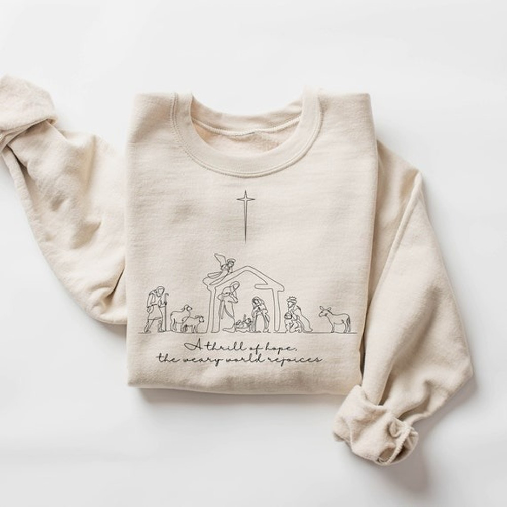 A Thrill Of Hope The Weary World Rejoices Sweatshirt, Christian Christmas Sweatshirt, Nativity Scene Sweater, Christmas Jesus Nativity Shirt.jpg