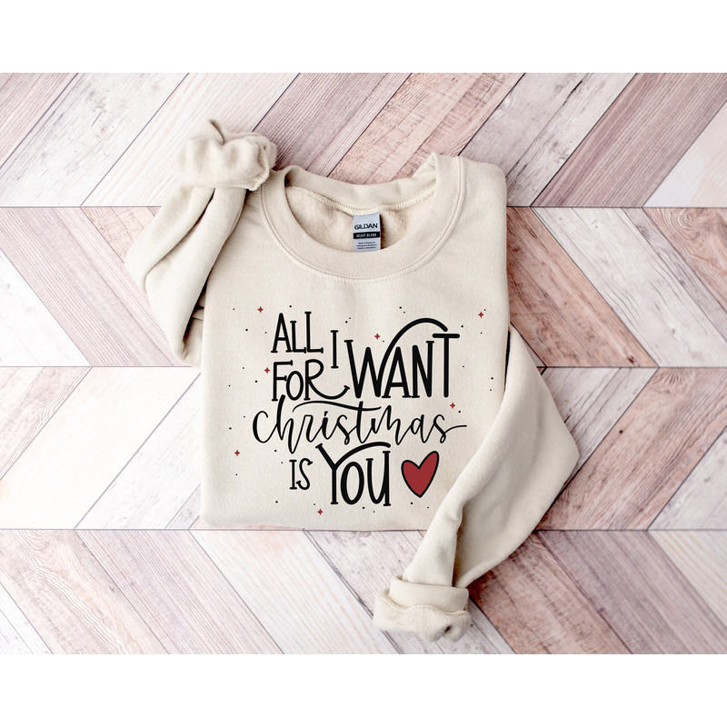 All I Want For Christmas Is You,Christmas Sweatshirt, Christmas Crewneck Sweatshirt, Holiday Sweater, Christmas gift,Christmas Family Shirt.jpg