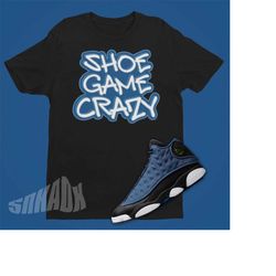 shoe game crazy shirt to match air jordan 13 brave blue - retro 13 tee - hiphop sneaker tshirt