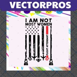 i am not most women svg, flight attendant svg, flag svg, flight attendant occupation for silhouette, files for cricut, s