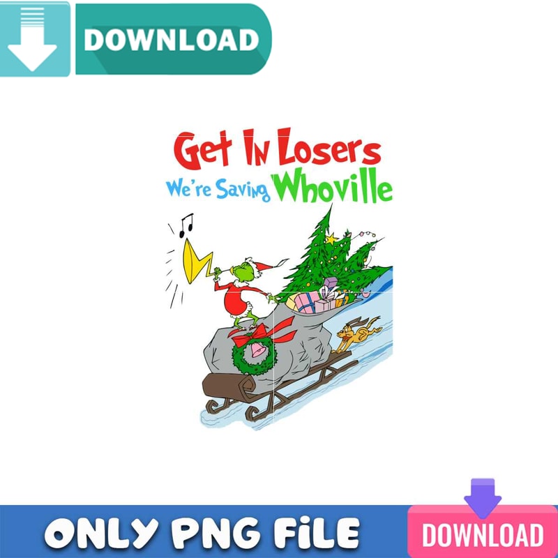 Get In Losers We're Saving Whoville PNG Perfect File For Cricut.jpg
