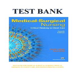 MEDICAL-SURGICAL NURSING CRITICAL THINKING IN CLIENT CARE, 4TH EDITION PRISCILLA LEMON TEST BANK