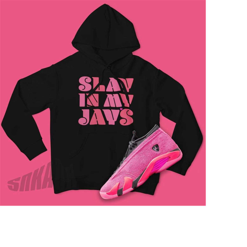 MR-22112023141740-slay-in-my-jays-hoodie-to-match-jordan-14-shocking-pink-aj14-image-1.jpg