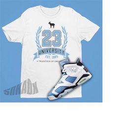 Air Jordan 6 UNC Matching Shirt - 23 University Shirt Match Retro 6 - University Blue Jordan Matching Sneaker Tee