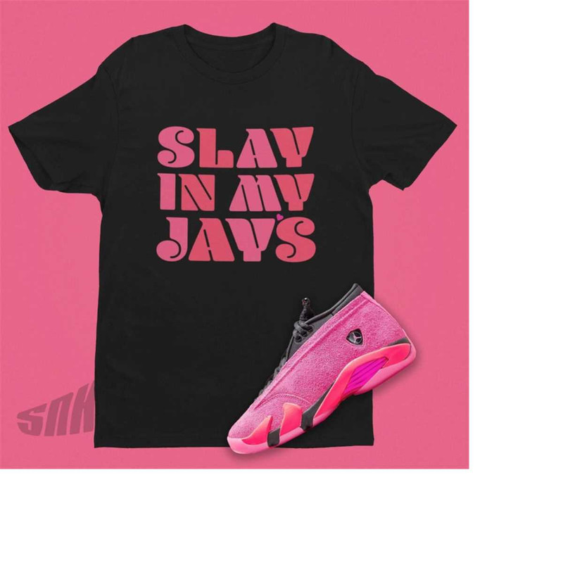 MR-22112023142030-slay-shirt-to-match-air-jordan-14-shocking-pink-cute-shirt-image-1.jpg