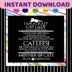 i am a crazy cat lady , game of thrones, game of thrones gift, game of thrones svg, game of throne, game thrones gift, g