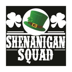 shenanigan squad svg, trending svg, patrick svg, st patrick svg, shenanigan svg, st patricks day, saint patrick svg, sai