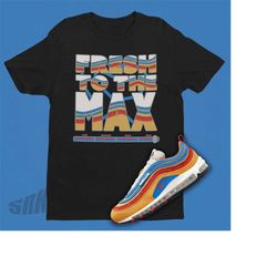 fresh to the max unisex t-shirt matching air max 97 amrc