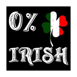 0 percent irish svg, trending svg, st patrick day svg, st patrick svg, st patrick day 2021, irish svg, clover svg, shamr