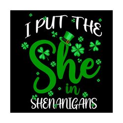 i put the she in the shenanigans st patricks day svg, trending svg, st patrick day svg, st patrick svg, st patrick day 2