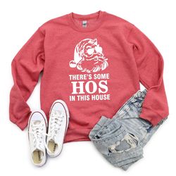 there's some hos in this house sweatshirt, funny santa sweatshirt, naughty santa sweatshirt, santa claus sweatshirt, fun