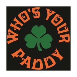 who's your paddy svg, patrick svg, paddy svg, st patrick day, saint patrick svg, st patrick paddy, saint patrick day, pa