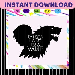 i'm not a lady i'm a wolf, game of thrones, game of thrones gift, game of thrones svg, game of throne, game thrones gift