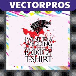 i went to a wedding and alligot was this bloody tshirt,game of thrones, game of thrones gift, game of thrones svg, game