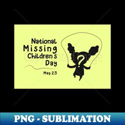 National Missing Childrens Day - Artistic Sublimation Digital File - Perfect for Sublimation Art