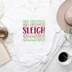 sleigh girl sleigh shirt, christmas tshirt, christmas shirt, holiday shirt, funny christmas tee, christmas gift for wom