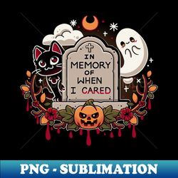 in memory of when i cared - exclusive png sublimation download - instantly transform your sublimation projects