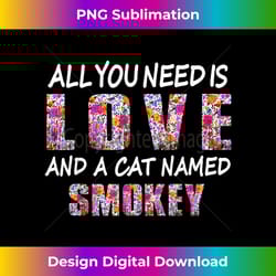 all you need is love and a cat named smokey vintage floral - vibrant sublimation digital download - channel your creative rebel