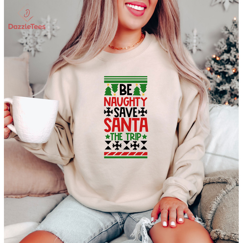 Be Naughty Save Santa The Trip Christmas Colors Sweatshirt, Humorous Santa Vibes Crewneck, Funny Christmas Party Hoodie, Sarcastic Xmas Gift.jpg
