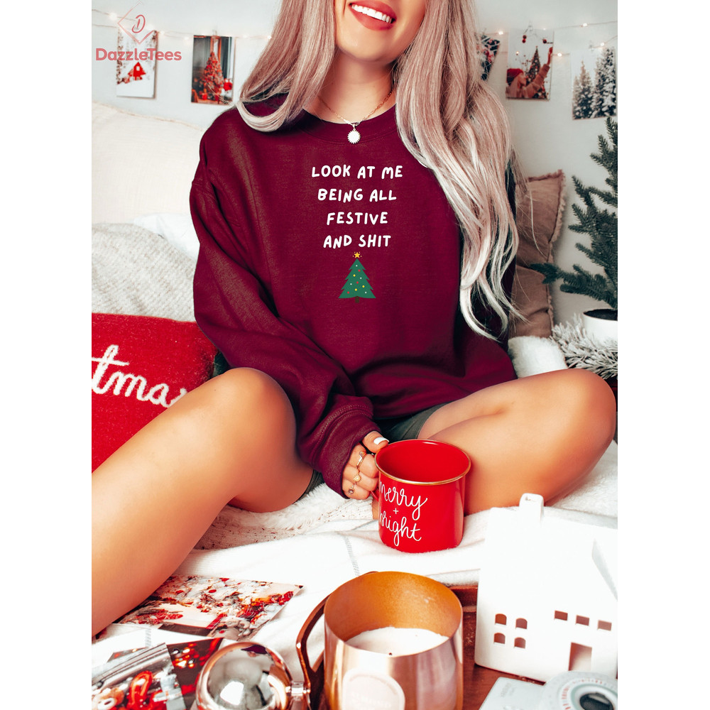 Look At Me Being All Festive and Shit Humorous Christmas Sweater, Xmas Tree Crewneck, Cute Pine Tree Lighting Hoodie, Funny Xmas Saying Gift.jpg