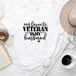 my favorite veteran is my husband t-shirt, veterans days shirt, veteran's wife tee, deployment t-shirt, army veteran shi