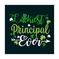 luckiest principal ever svg, st patricks day svg, patricks day svg, luckiest principal svg, principal svg, patricks day