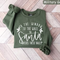 to the window to the wall till santa decks these halls sweatshirt, santa shirt, dirty santa, christmas sweatshirt, funny
