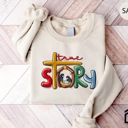 true story sweatshirt, true story christmas hoodie, christmas nativity sweatshirt, christmas sweatshirt, jesus christmas