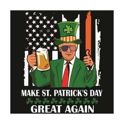 make st patricks day great again svg, patrick svg, st patrick svg, st patrick day svg, st patrick trump, donald trump sv