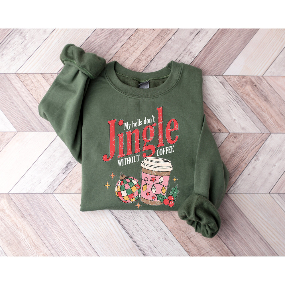 My Bells Don't Jingle Without Coffee Sweatshirt, Christmas Coffee Lover Shirt, Christmas Crewneck for Coffee Lovers, Christmas Gifts.jpg
