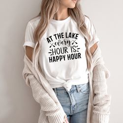 at the lake every hour is happy hour shirt, adventure shirt, lake shirt, lake vibes tee, happy hour shirt, gift for lake