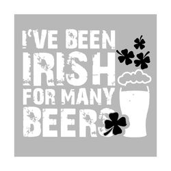 i've been irish for many beers svg, patrick svg, irish svg, irish saying svg, st patrick svg, saint patrick svg, st patr