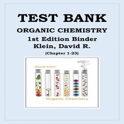 Organic Chemistry, 1st Edition Binder Klein, David R. This Documents covers Chapters 1-23 TEST BANK
