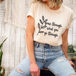 grow through what you go through shirt, mental health awareness week shirt, inspirational shirt, self love shirt, gift f