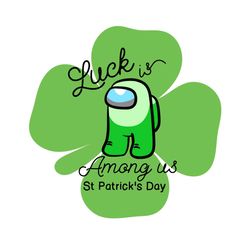 luck is among us svg, trending svg, st patrick day svg, st patrick svg, st patrick day 2021, among us svg, lucky among u