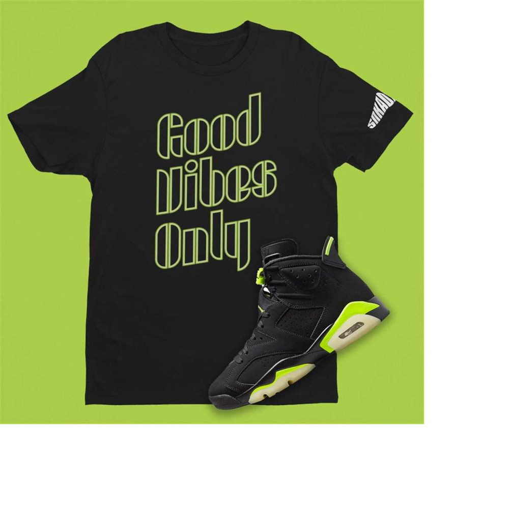 MR-22112023174755-good-vibes-only-shirt-to-match-air-jordan-6-electric-green-image-1.jpg