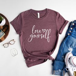 love yourself shirt, mental health awareness week shirt, inspirational shirt, self love shirt with heart, gift for you