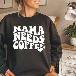 mama needs coffee sweatshirt, mother's day sweatshirt, coffee lover sweatshirt, best mom sweatshirt, perfect mother's da