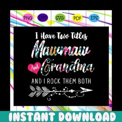 i have two titles, mawmaw and grandma, and i rock them both,mawmaw gift, mawmaw svg, grandma gift, grandma svg, mother d