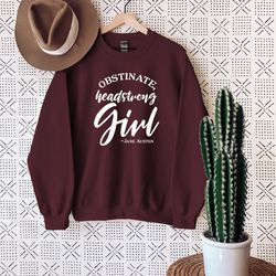 obstinate headstrong girl sweatshirt, jane austen sweatshirt, bookish sweatshirt, feminist sweatshirt, pride and prejudi