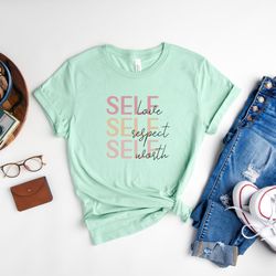 self love and respect and worth shirt, mental health awareness week shirt, daily affirmation shirt, support shirt, gift